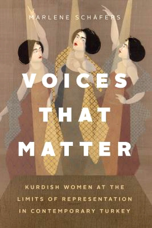 University of Chicago Press Voices That Matter: Kurdish Women at the Limits of Representation in Contemporary Turkey Marlene Schafers University of Chicago Press Paperback / softback 2023