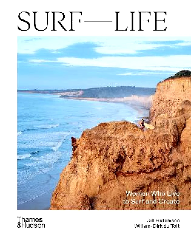 Thames and Hudson (Australia) Pty Ltd Surf Life: Women Who Live to Surf and Create Gill Hutchinson Thames and Hudson (Australia) Pty Ltd Hardback 2022
