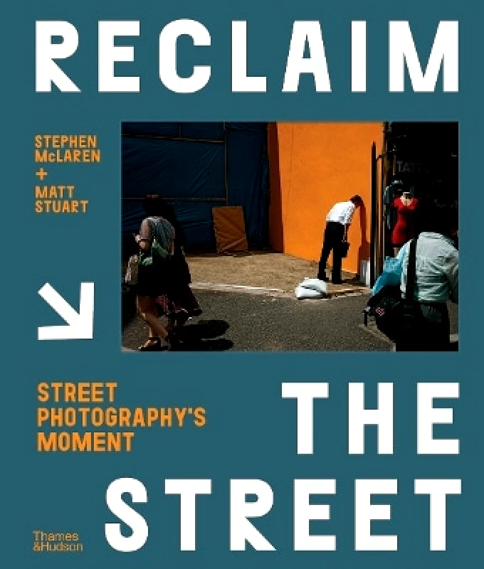 Thames & Hudson Ltd Reclaim the Street: Street Photography's Moment Matt Stuart Thames & Hudson Ltd 0406