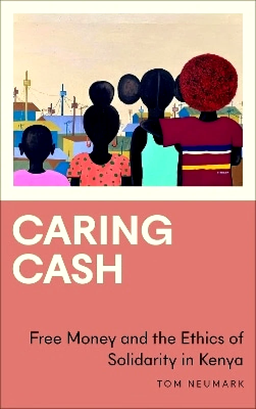 Caring Cash: Free Money and the Ethics of Solidarity in Kenya Tom Neumark Pluto Press φωτογραφία