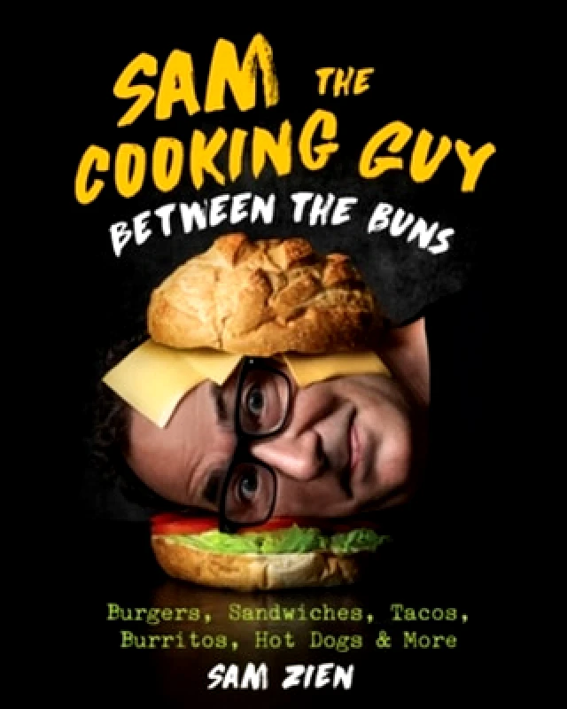 Countryman Press Inc. Sam the Cooking Guy: Between the Buns: Burgers, Sandwiches, Tacos, Burritos, Hot Dogs & More Sam Zien Countryman Press Inc. 0704