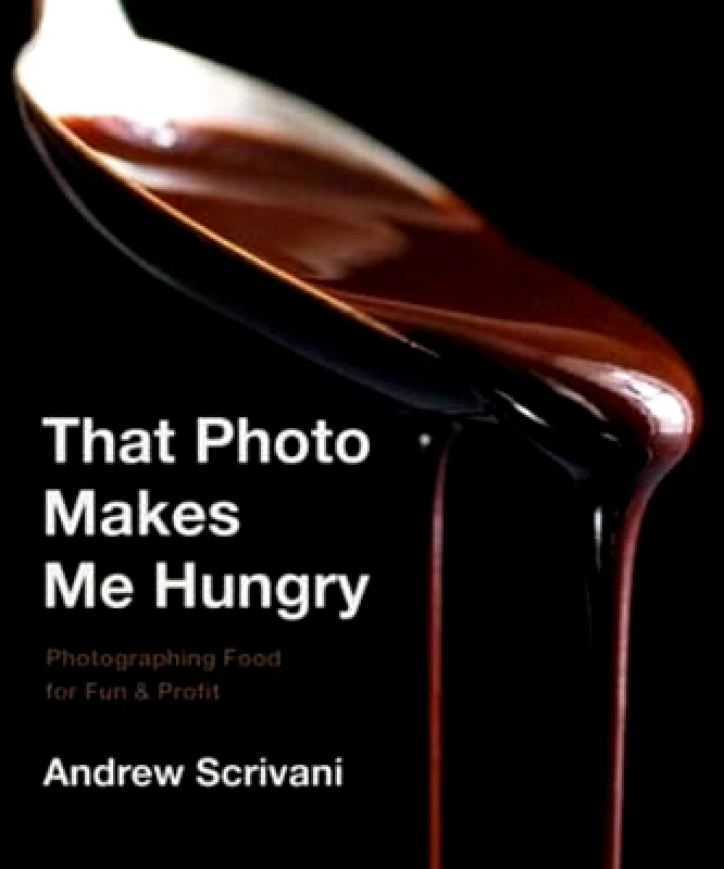 Countryman Press Inc. That Photo Makes Me Hungry: Photographing Food for Fun & Profit Andrew Scrivani Countryman Press Inc. 1231