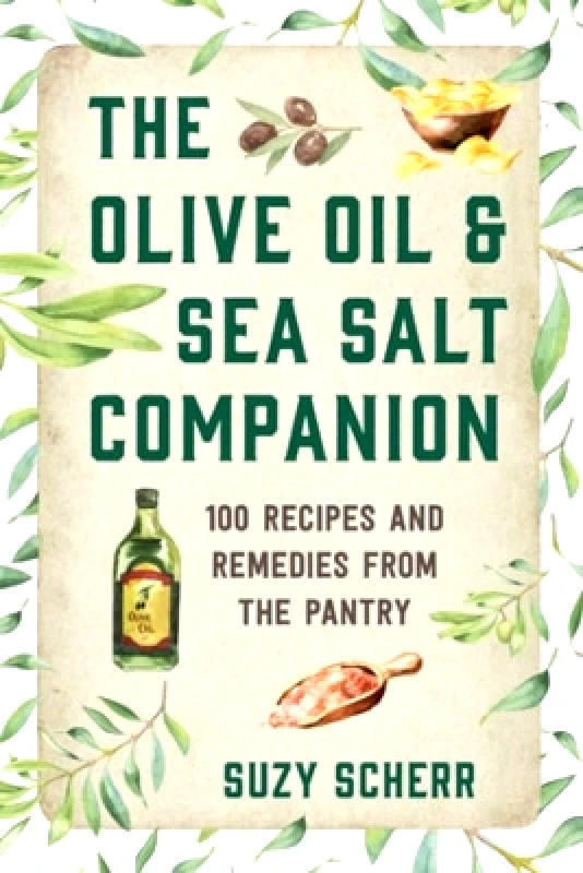 Countryman Press Inc. The Olive Oil & Sea Salt Companion: Recipes and Remedies from the Pantry Suzy Scherr Countryman Press Inc. 0806