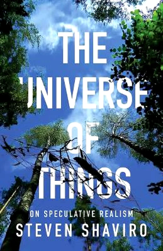 University of Minnesota Press The Universe of Things: On Speculative Realism Steven Shaviro University of Minnesota Press Paperback / softback