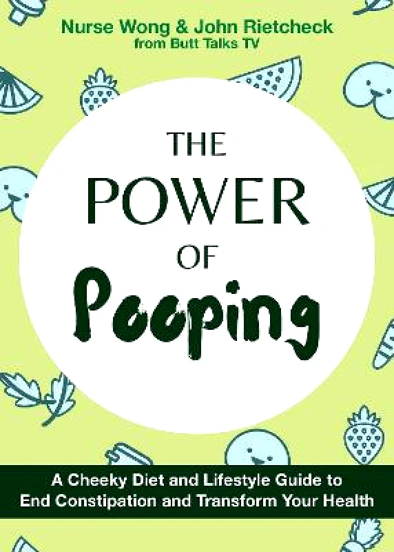 Ulysses Press The Power Of Pooping: A Cheeky Diet and Lifestyle Guide to End Constipation and Transform Your Health Nurse Wong Ulysses Press Hardback
