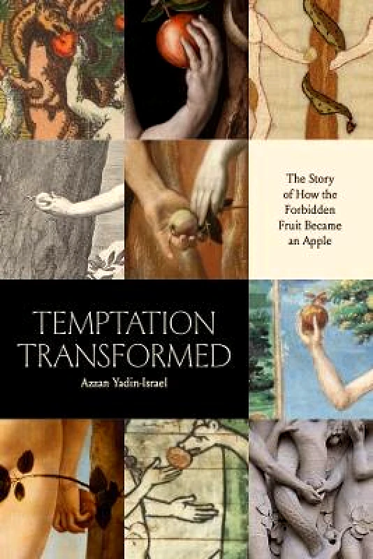 Temptation Transformed: The Story of How the Forbidden Fruit Became an Apple Azzan Yadin-Israel University of Chicago Press Hardback 2023 φωτογραφία