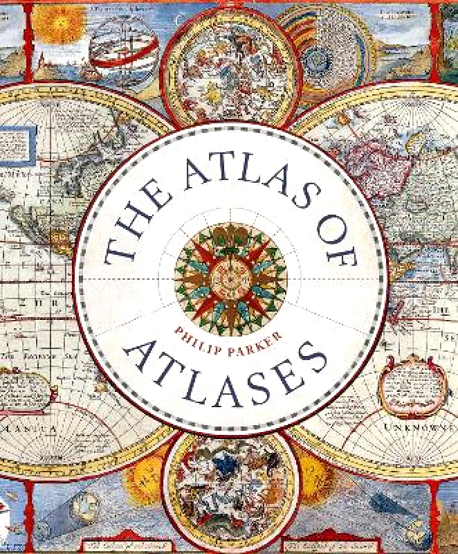 Ivy Press The Atlas of Atlases: Exploring the most important atlases in history and the cartographers who made them Philip Parker Ivy Press 0920