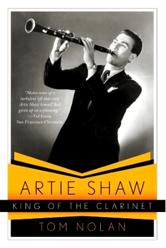 WW Norton & Co Artie Shaw, King of the Clarinet: His Life and Times Tom Nolan WW Norton & Co 0620