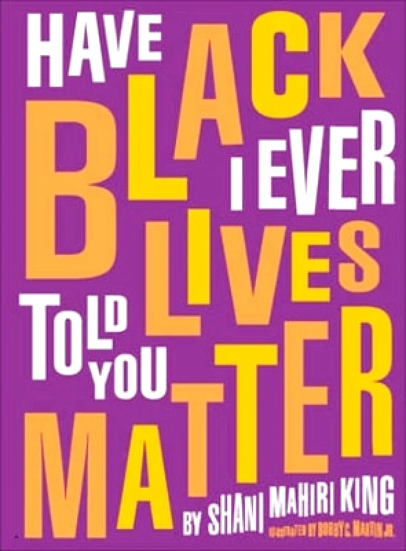 Tilbury House,U.S. Have I Ever Told You Black Lives Matter Shani Mahiri King Tilbury House,U.S. 0119