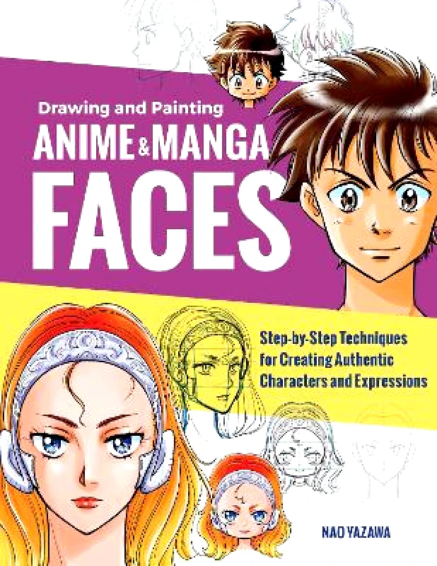 Quarry Books Drawing and Painting Anime and Manga Faces: Step-by-Step Techniques for Creating Authentic Characters and Expressions Nao Yazawa Quarry Books Paperback / softback 2021