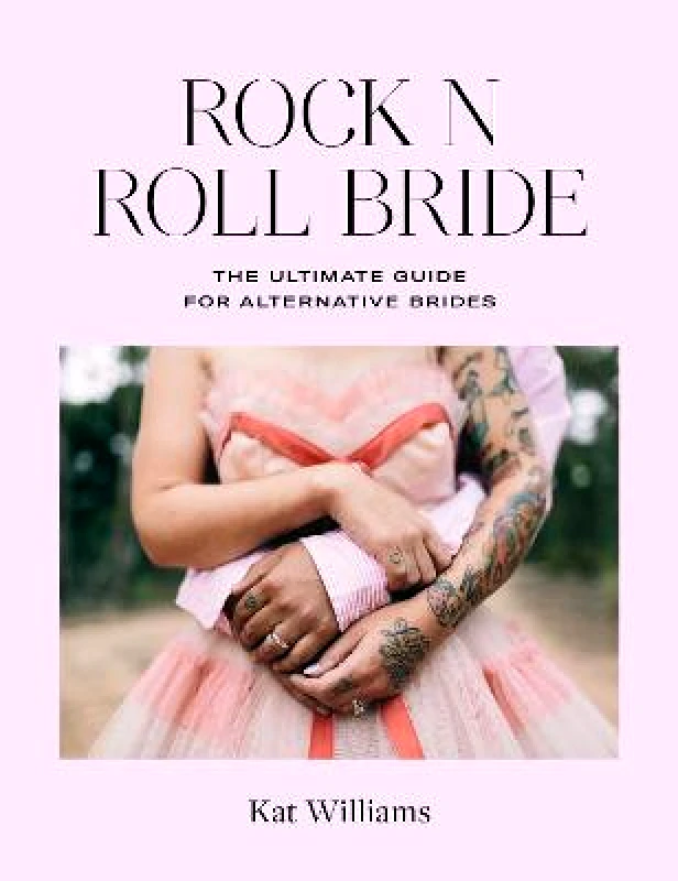 Ryland, Peters & Small Ltd Rock n Roll Bride: The Ultimate Guide for Alternative Brides Kat Williams Ryland, Peters & Small Ltd Hardback
