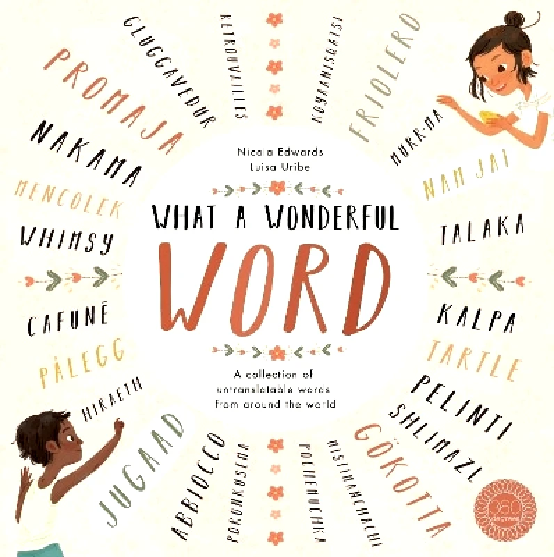 Little Tiger Kids What a Wonderful Word: A collection of untranslatable words from around the world Nicola Edwards Little Tiger Kids