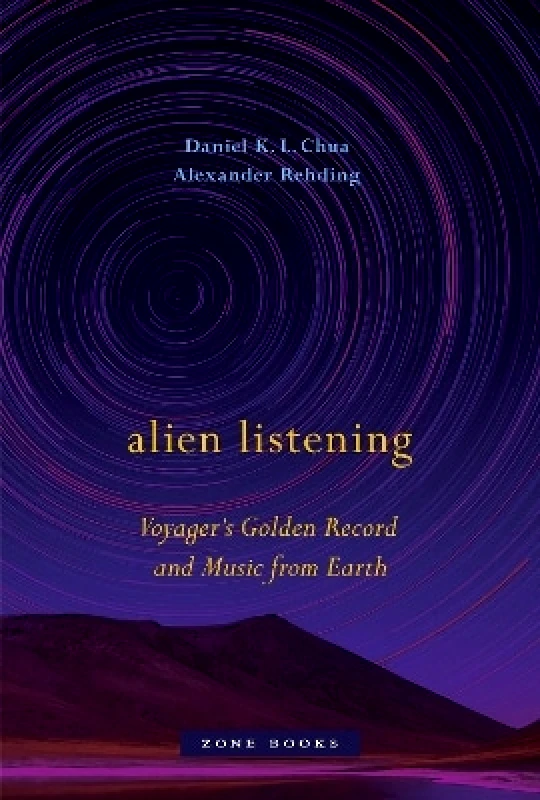 Zone Books Alien Listening – Voyager′s Golden Record and Music from Earth Alexander Rehding Zone Books