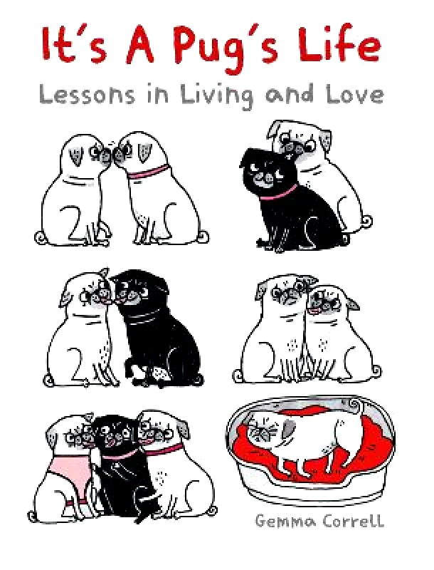 Ryland, Peters & Small Ltd It's a Pug's Life: Lessons in Living and Love Gemma Correll Ryland, Peters & Small Ltd Hardback