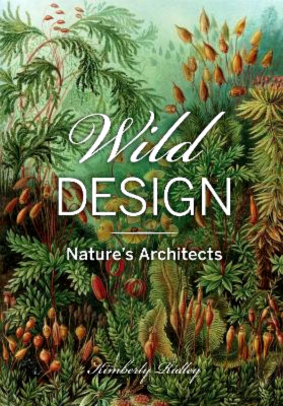 Princeton Architectural Press Wild Design: The Architecture of Nature Kimberly Ridley Princeton Architectural Press Hardback