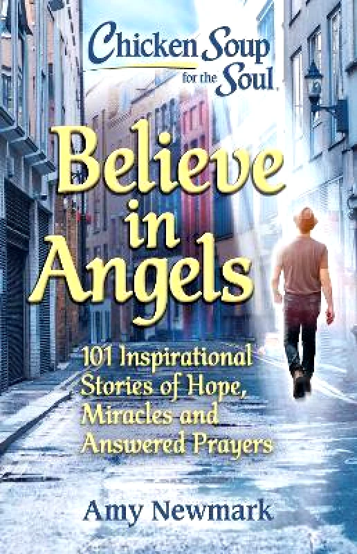 Chicken Soup for the Soul Publishing, LLC Chicken Soup for the Soul: Believe in Angels: 101 Inspirational Stories of Hope, Miracles and Answered Prayers Amy Newmark Chicken Soup for the Soul Publishing, LLC 0331