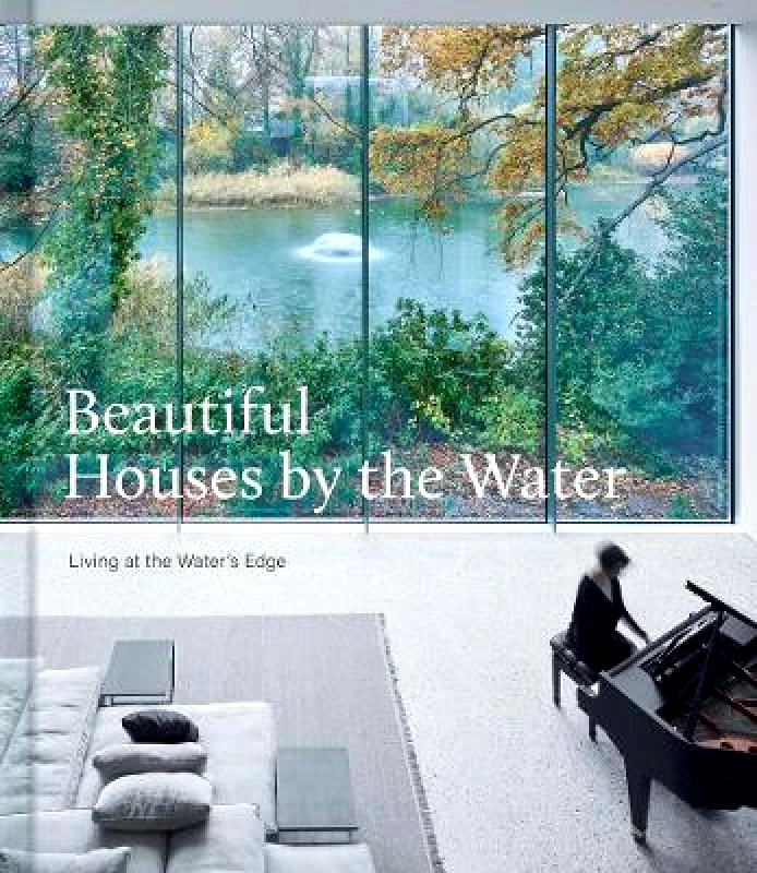 Images Publishing Group Pty Ltd Beautiful Houses by the Water: Living at the Water's Edge Images Publishing Group Pty Ltd Hardback