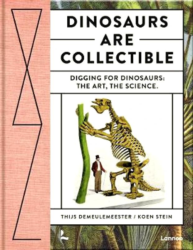 Lannoo Dinosaurs are Collectible: Digging for Dinosaurs: the Art, the Science Koen Stein Lannoo Hardback