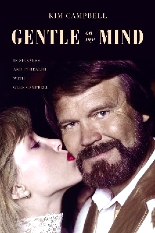 Thomas Nelson Publishers Gentle on My Mind: In Sickness and in Health with Glen Campbell Kim Campbell Thomas Nelson Publishers
