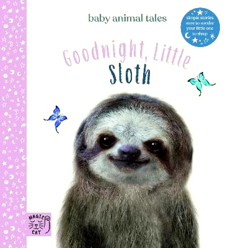 Magic Cat Publishing Goodnight, Little Sloth: Simple stories sure to soothe your little one to sleep Amanda Wood Magic Cat Publishing Hardback 2022