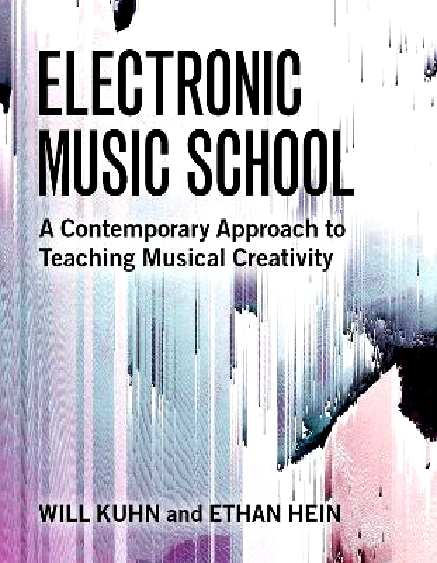 Oxford University Press Inc Electronic Music School: A Contemporary Approach to Teaching Musical Creativity Ethan Hein Oxford University Press Inc
