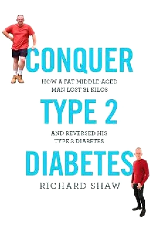 Hammersmith Health Books Conquer Type 2 Diabetes: How a fat, middle-aged man lost 31 kilos and reversed his type 2 diabetes Richard Shaw Hammersmith Health Books Paperback / softback