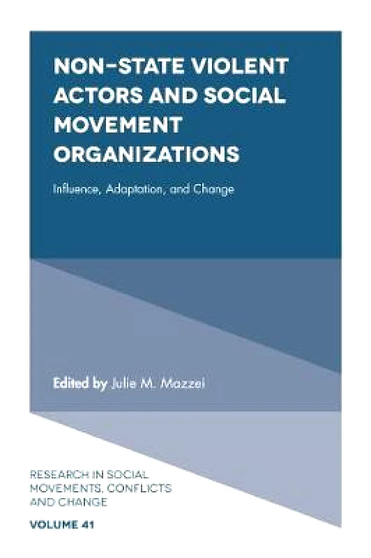 Emerald Group Publishing Limited Non-State Violent Actors and Social Movement Organizations: Influence, Adaptation, and Change Emerald Group Publishing Limited Hardback
