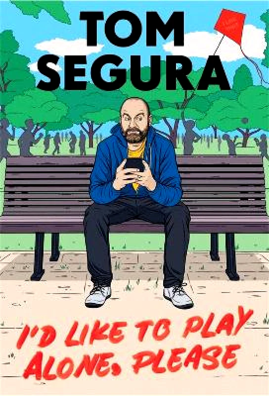 Grand Central Publishing I'd Like to Play Alone, Please: Essays Tom Segura Grand Central Publishing 0913