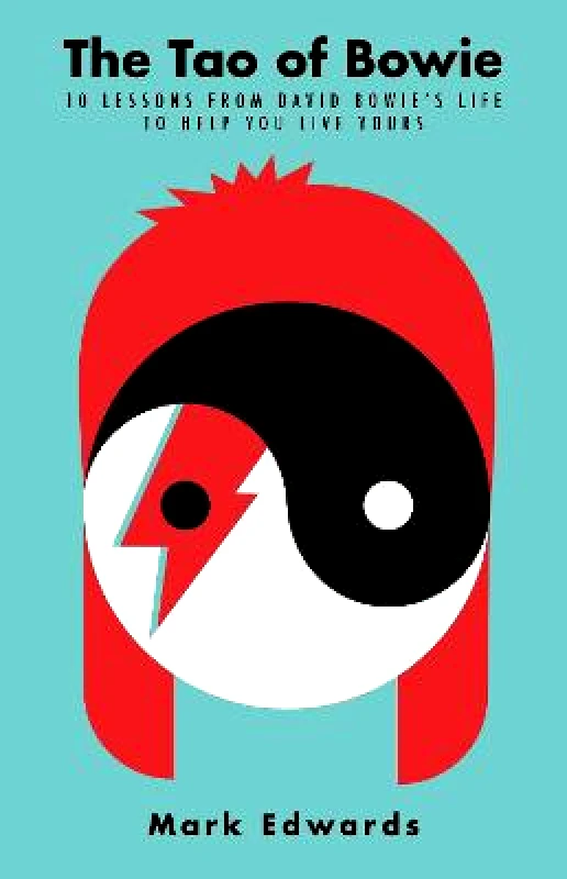 Allen & Unwin The Tao of Bowie: 10 Lessons from David Bowie's Life to Help You Live Yours Mark Edwards Allen & Unwin Paperback / softback