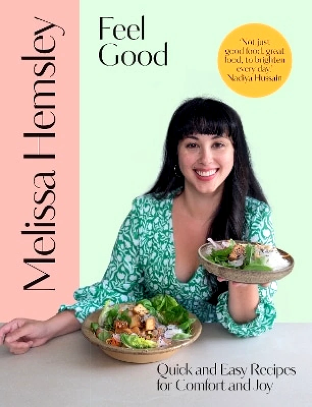 Ebury Press Feel Good: Quick and easy recipes for comfort and joy Melissa Hemsley Ebury Press