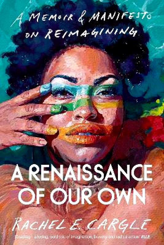The Bodley Head Ltd A Renaissance of Our Own: A Memoir and Manifesto on Reimagining Rachel E. Cargle The Bodley Head Ltd