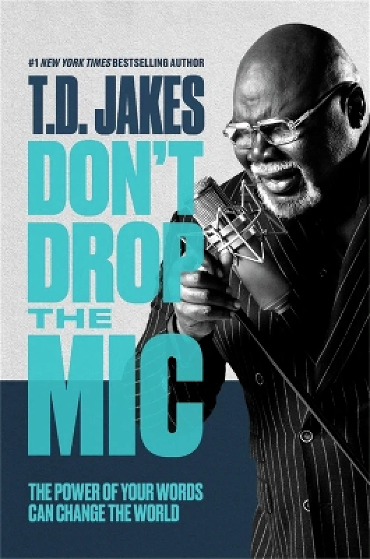 FaithWords Don't Drop the Mic: The Power of Your Words Can Change the World T. D. Jakes FaithWords 1227