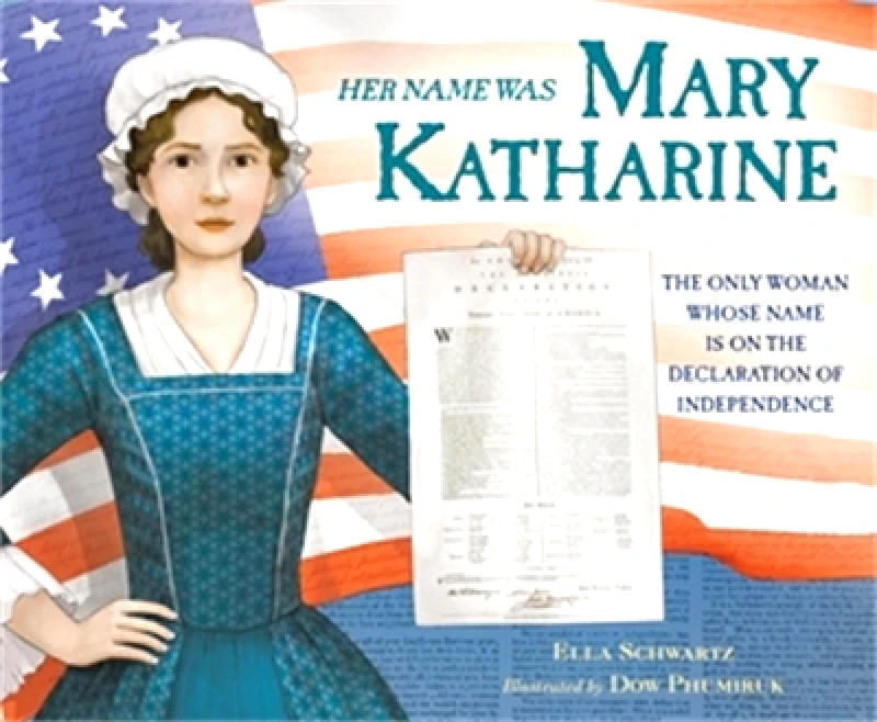 Little, Brown Young Readers Her Name Was Mary Katharine: The Only Woman Whose Name Is on the Declaration of Independence Ella Schwartz Little, Brown Young Readers 0531