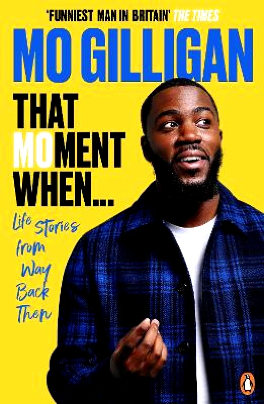 Ebury Press That Moment When: Life Stories from Way Back Then Mo Gilligan Ebury Press