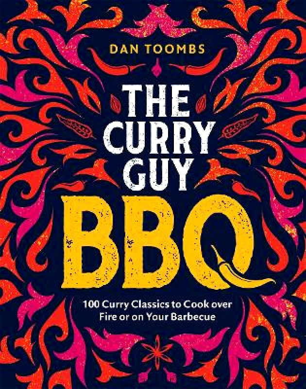 Quadrille Publishing Ltd Curry Guy BBQ (Sunday Times Bestseller): 100 Classic Dishes to Cook over Fire or on Your Barbecue Dan Toombs Quadrille Publishing Ltd Hardback
