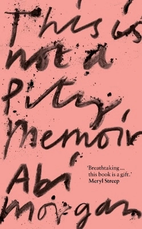 John Murray Publishers Ltd This is Not a Pity Memoir: The heartbreaking and life-affirming bestseller from the creator of ERIC Abi Morgan John Murray Publishers Ltd 0512