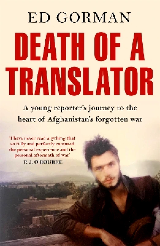 Arcadia Books Death of a Translator: A young reporter's journey to the heart of Afghanistan's forgotten war Ed Gorman Arcadia Books 0414