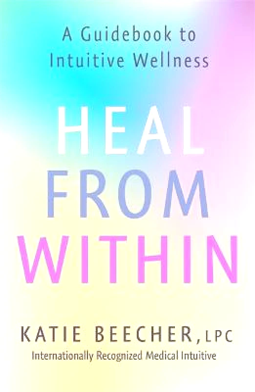 Yellow Kite Heal from Within: A Guidebook to Intuitive Wellness Katie Beecher Yellow Kite Paperback / softback 2022