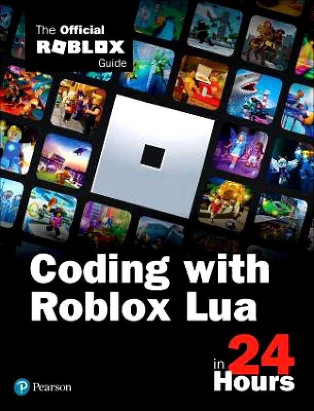 Addison Wesley Coding with Roblox Lua in 24 Hours: The Official Roblox Guide Official Roblox Books(Pearson) Addison Wesley