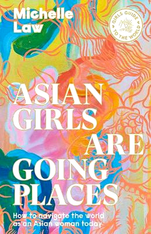 Hardie Grant Explore Asian Girls are Going Places: How to Navigate the World as an Asian Woman Today Michelle Law Hardie Grant Explore Paperback / softback