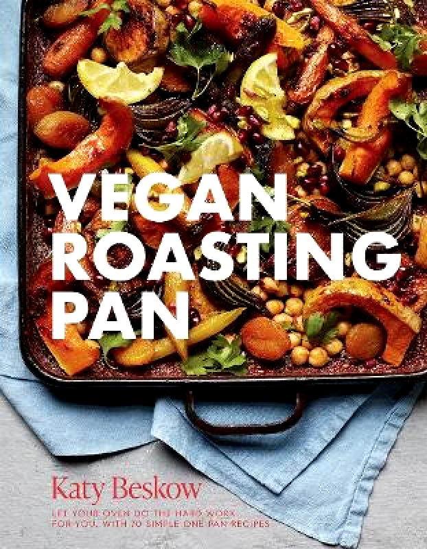 Quadrille Publishing Ltd Vegan Roasting Pan: Let Your Oven Do the Hard Work for You, With 70 Simple One-Pan Recipes Katy Beskow Quadrille Publishing Ltd Hardback