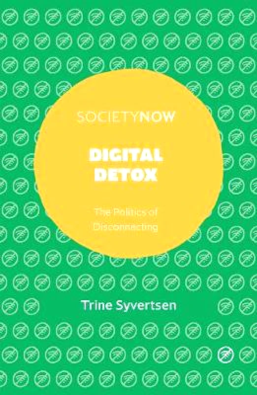 Emerald Publishing Limited Digital Detox: The Politics of Disconnecting Trine Syvertsen Emerald Publishing Limited Paperback / softback