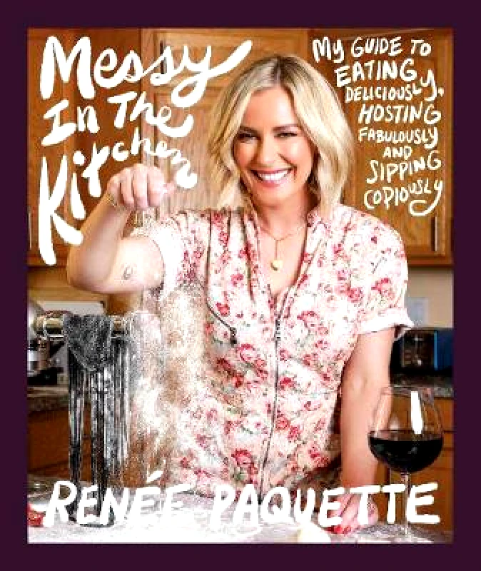 Permuted Press Messy In The Kitchen: My Guide to Eating Deliciously, Hosting Fabulously and Sipping Copiously Renee Paquette Permuted Press 0805