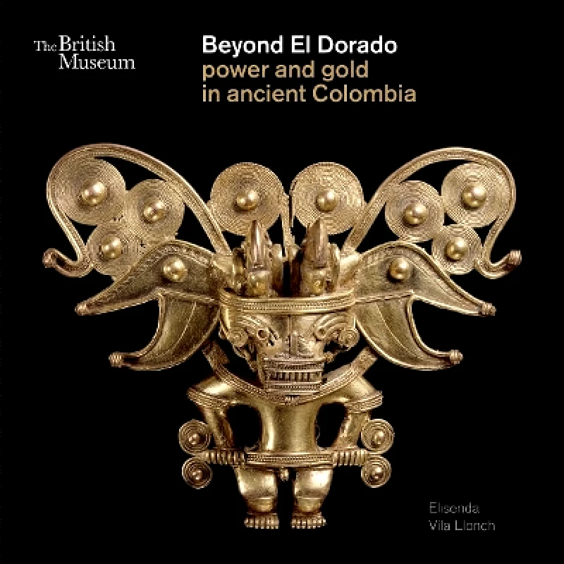 British Museum Press Beyond El Dorado: Power and Gold in Ancient Colombia Elisenda Vila Llonch British Museum Press 1201