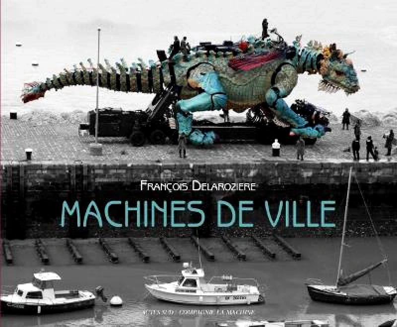 Actes Sud Machines de ville Francois Delaroziere Actes Sud Paperback / softback 2021
