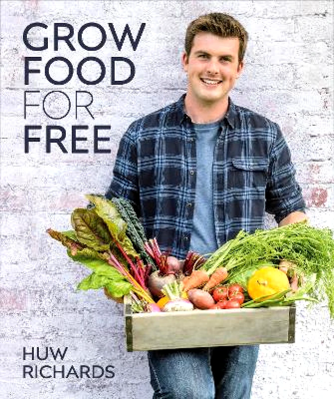 DK Grow Food for Free: The easy, sustainable, zero-cost way to a plentiful harvest Huw Richards DK
