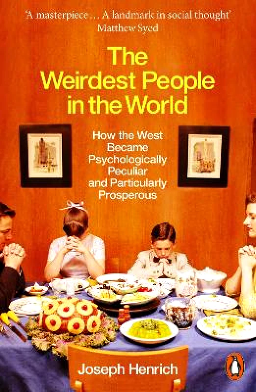 Penguin Books Ltd The Weirdest People in the World: How the West Became Psychologically Peculiar and Particularly Prosperous Joseph Henrich Penguin Books Ltd
