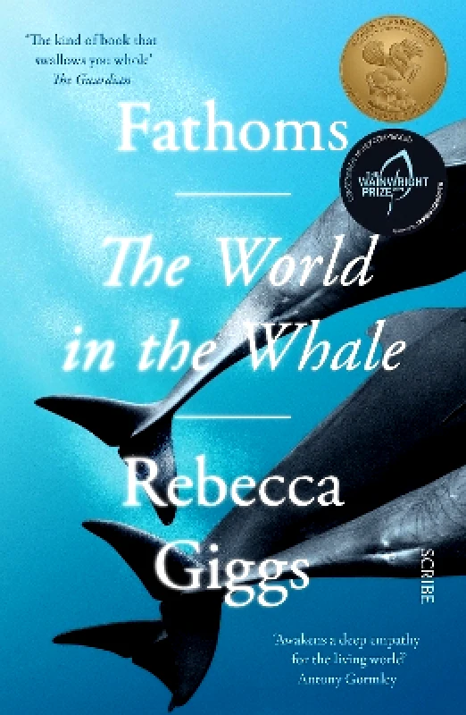Scribe Publications Fathoms: the world in the whale Rebecca Giggs Scribe Publications