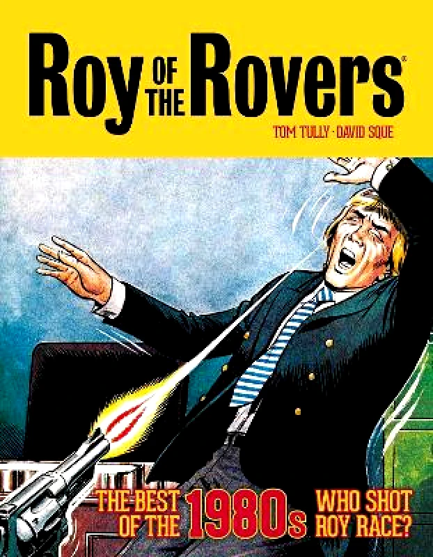 Rebellion Publishing Ltd. Roy of the Rovers: The Best of the 1980s - Who Shot Roy Race?: Volume 5 Tom Tully Rebellion Publishing Ltd. 0610