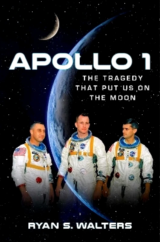 Regnery Publishing Inc Apollo 1: The Tragedy That Put Us on the Moon Ryan S. Walters Regnery Publishing Inc 0722